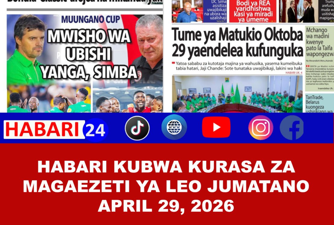 Habari kubwa kurasa za magazeti ya leo jumatano April 29, 2026